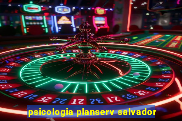 psicologia planserv salvador